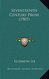 Seventeenth Century Prose (1907) (Hardcover)