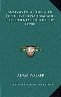 Analysis of a Course of Lectures on Natural and Experimental Philosophy (1790) (Hardcover)