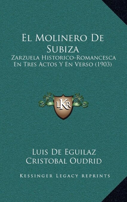 El Molinero de Subiza: Zarzuela Historico-Romancesca En Tres Actos y En Verso (1903) (Hardcover)