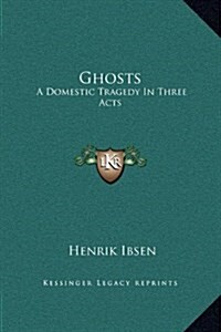 Ghosts: A Domestic Tragedy in Three Acts (Hardcover)