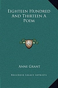 Eighteen Hundred and Thirteen a Poem (Hardcover)