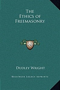 The Ethics of Freemasonry (Hardcover)