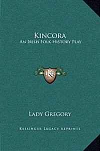 Kincora: An Irish Folk History Play (Hardcover)