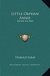 Little Orphan Annie: Never Say Die! (Hardcover)
