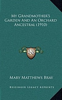 My Grandmothers Garden and an Orchard Ancestral (1910) (Hardcover)