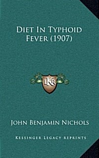 Diet in Typhoid Fever (1907) (Hardcover)