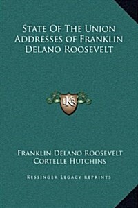 State of the Union Addresses of Franklin Delano Roosevelt (Hardcover)