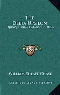 The Delta Upsilon: Quinquennial Catalogue (1884) (Hardcover)