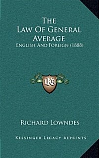 The Law of General Average: English and Foreign (1888) (Hardcover)