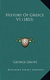 History of Greece V1 (1853) (Hardcover)