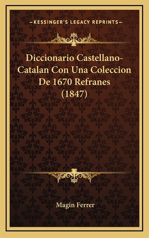 Diccionario Castellano-Catalan Con Una Coleccion de 1670 Refranes (1847) (Hardcover)