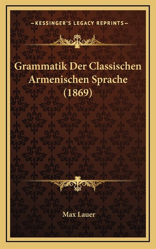 Grammatik Der Classischen Armenischen Sprache (1869) (Hardcover)