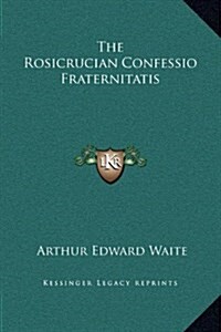 The Rosicrucian Confessio Fraternitatis (Hardcover)