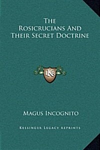 The Rosicrucians and Their Secret Doctrine (Hardcover)