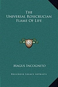 The Universal Rosicrucian Flame of Life (Hardcover)