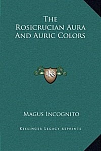 The Rosicrucian Aura and Auric Colors (Hardcover)