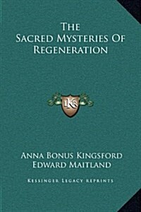 The Sacred Mysteries of Regeneration (Hardcover)