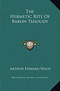 The Hermetic Rite of Baron Tshoudy (Hardcover)