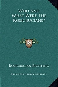 Who and What Were the Rosicrucians? (Hardcover)