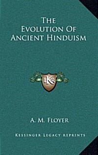 The Evolution of Ancient Hinduism (Hardcover)