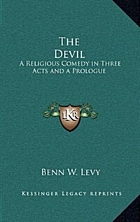 The Devil: A Religious Comedy in Three Acts and a Prologue (Hardcover)