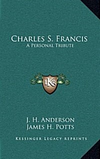 Charles S. Francis: A Personal Tribute (Hardcover)