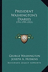 President Washingtons Diaries: 1791-1799 (1921) (Hardcover)