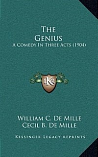 The Genius: A Comedy in Three Acts (1904) (Hardcover)