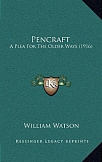 Pencraft: A Plea for the Older Ways (1916) (Hardcover)