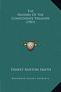 The History of the Confederate Treasury (1901) (Hardcover)