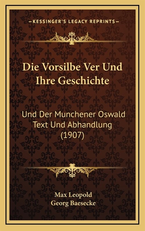 Die Vorsilbe Ver Und Ihre Geschichte: Und Der Munchener Oswald Text Und Abhandlung (1907) (Hardcover)