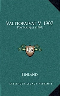 Valtiopaivat V. 1907: Poytakirjat (1907) (Hardcover)