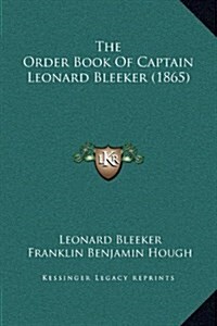 The Order Book of Captain Leonard Bleeker (1865) (Hardcover)