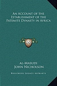 An Account of the Establishment of the Fatemite Dynasty in Africa (Hardcover)