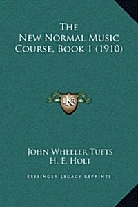 The New Normal Music Course, Book 1 (1910) (Hardcover)