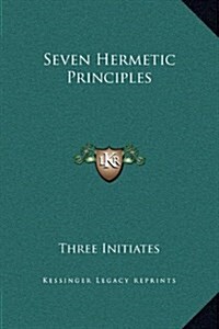 Seven Hermetic Principles (Hardcover)
