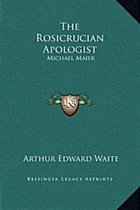 The Rosicrucian Apologist: Michael Maier (Hardcover)