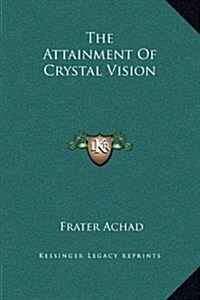 The Attainment of Crystal Vision (Hardcover)