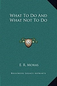 What to Do and What Not to Do (Hardcover)