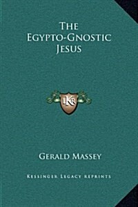 The Egypto-Gnostic Jesus (Hardcover)