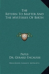 The Return to Matter and the Mysteries of Birth (Hardcover)