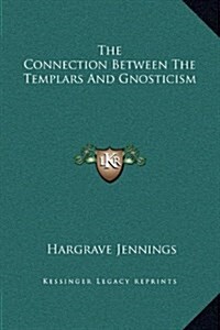 The Connection Between the Templars and Gnosticism (Hardcover)