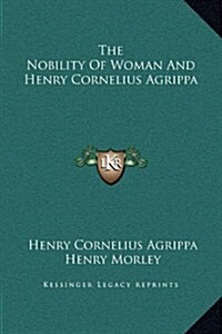 The Nobility of Woman and Henry Cornelius Agrippa (Hardcover)