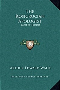 The Rosicrucian Apologist: Robert Fludd (Hardcover)