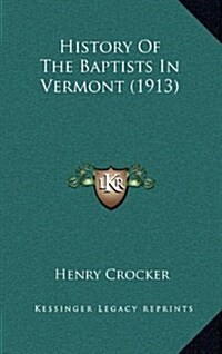 History of the Baptists in Vermont (1913) (Hardcover)