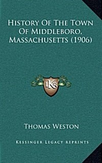 History of the Town of Middleboro, Massachusetts (1906) (Hardcover)