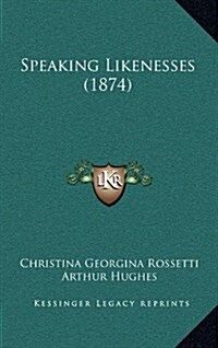 Speaking Likenesses (1874) (Hardcover)