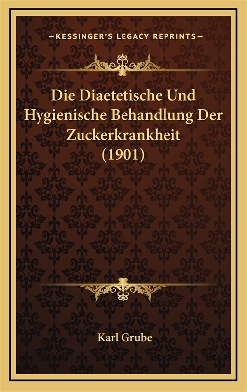 Die Diaetetische Und Hygienische Behandlung Der Zuckerkrankheit (1901) (Hardcover)
