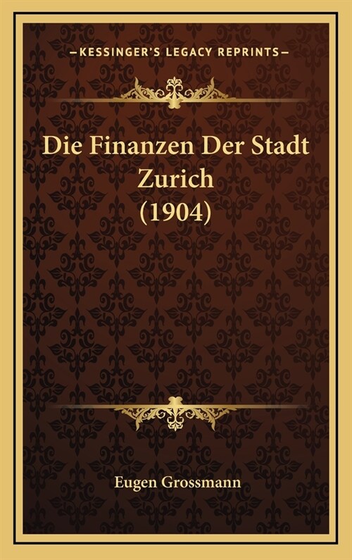 Die Finanzen Der Stadt Zurich (1904) (Hardcover)