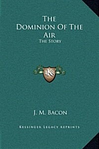 The Dominion of the Air: The Story (Hardcover)